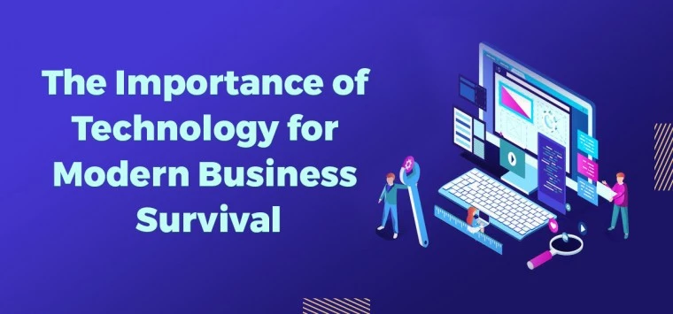 The Importance of Technology for Modern Business Survival
