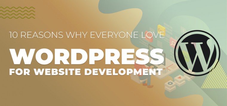 Reasons Why Everyone Love WordPress for Website Development