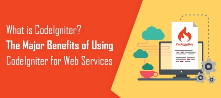 What is CodeIgniter? The Major Benefits of Using CodeIgniter for Web Services