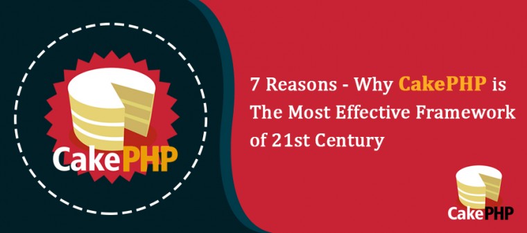 7 Reasons - Why CakePHP is the Most Effective Framework of 21st Century