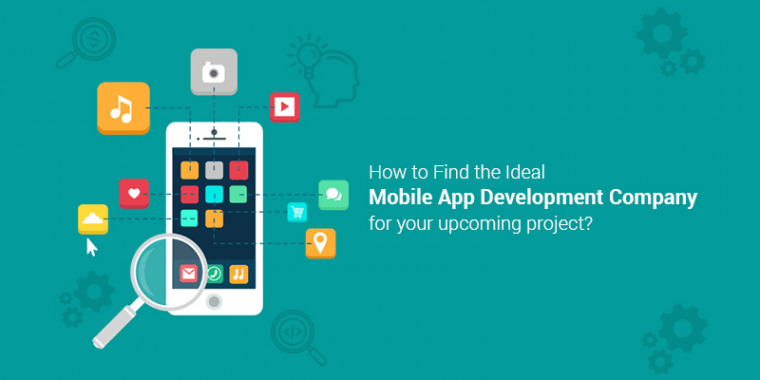 How to Find the Ideal Mobile App Development Company for your upcoming project?
