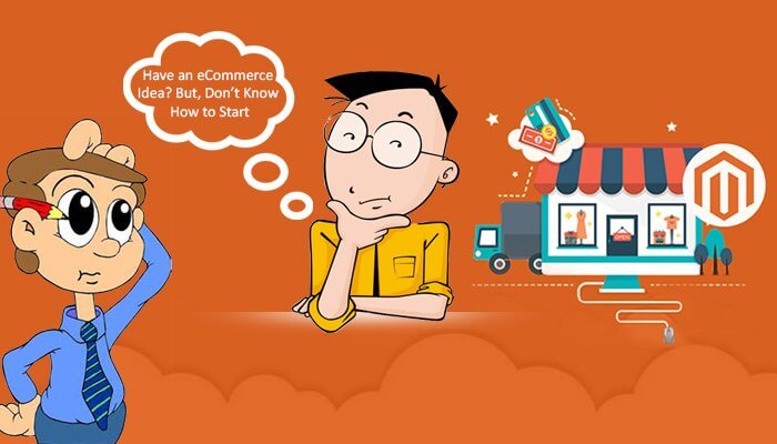 Have an eCommerce Idea? However, Don’t Know How to Start